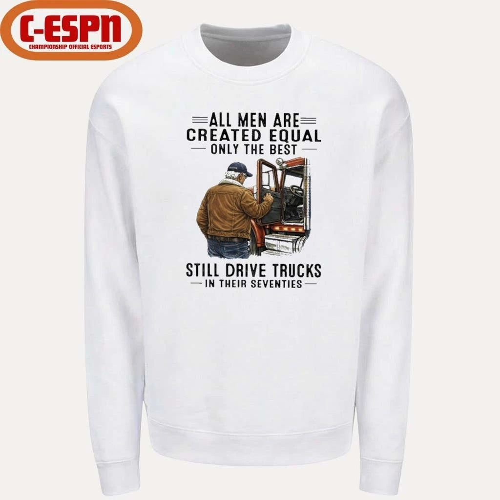 All Men Are Created Equal Only The Best Still Drive Trucks In Their Seventies shirt