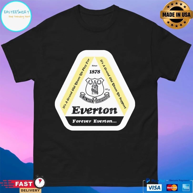 Everton Forever Everton It’s A Grand Old Team To Play For It’s A Grand Old Team To Support Since 1878 T-shirt