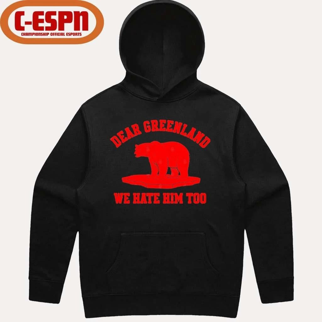 Dear Greenland We Hate Him Too T-Shirt