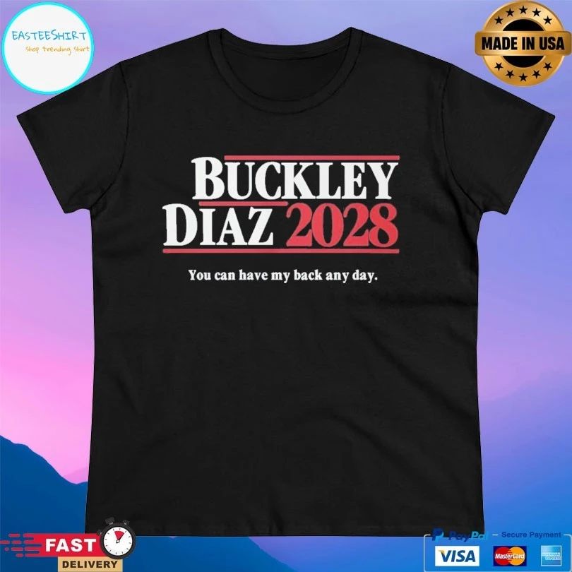 Buckley Diaz 2028 You Can Have My Back Any Day T-shirts