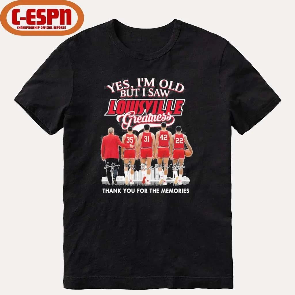 Yes, I’m Old But I Saw Louisville Cardinals Basketball Greatness Shirt
