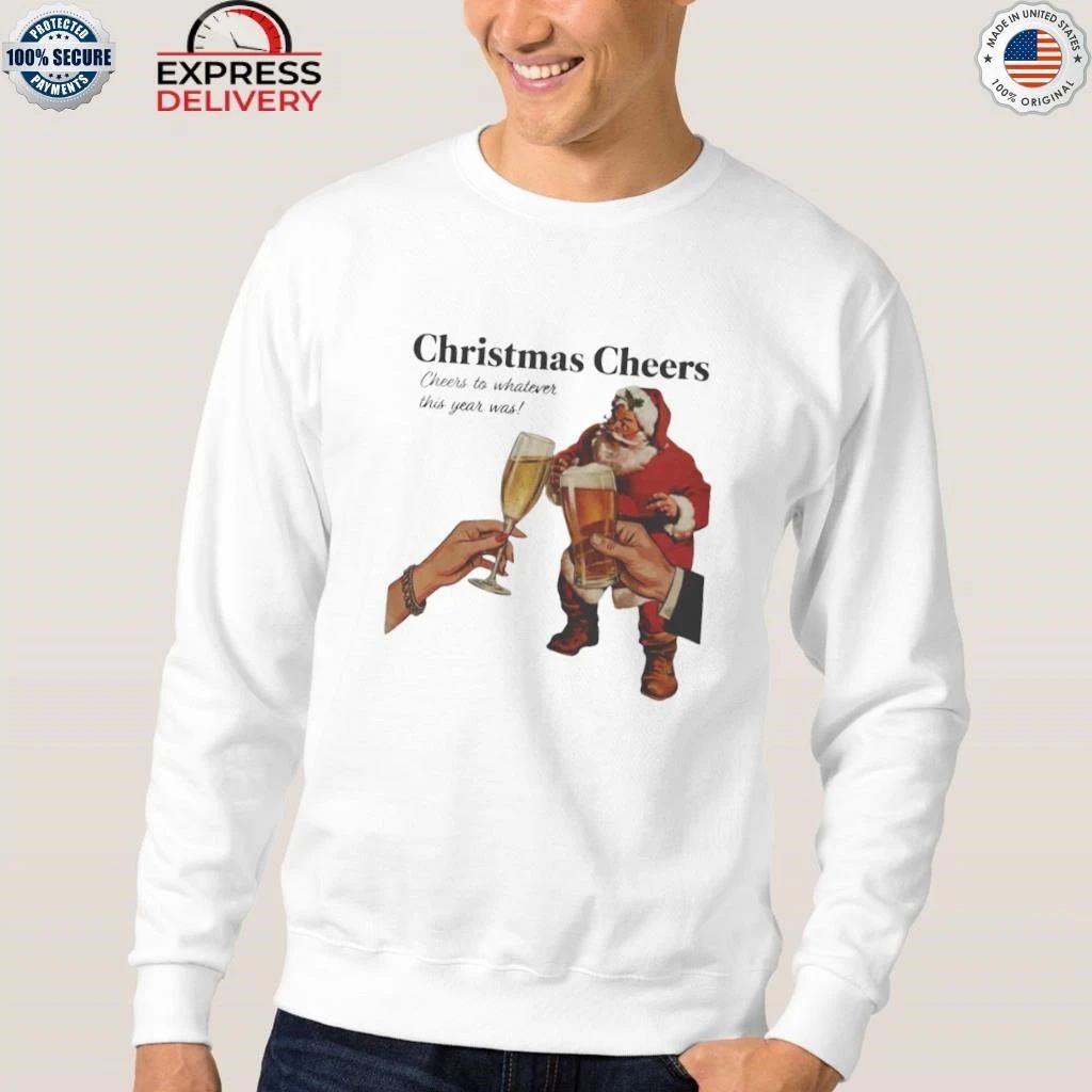 Christmas Cheers To Whatever This Year Was Shirt