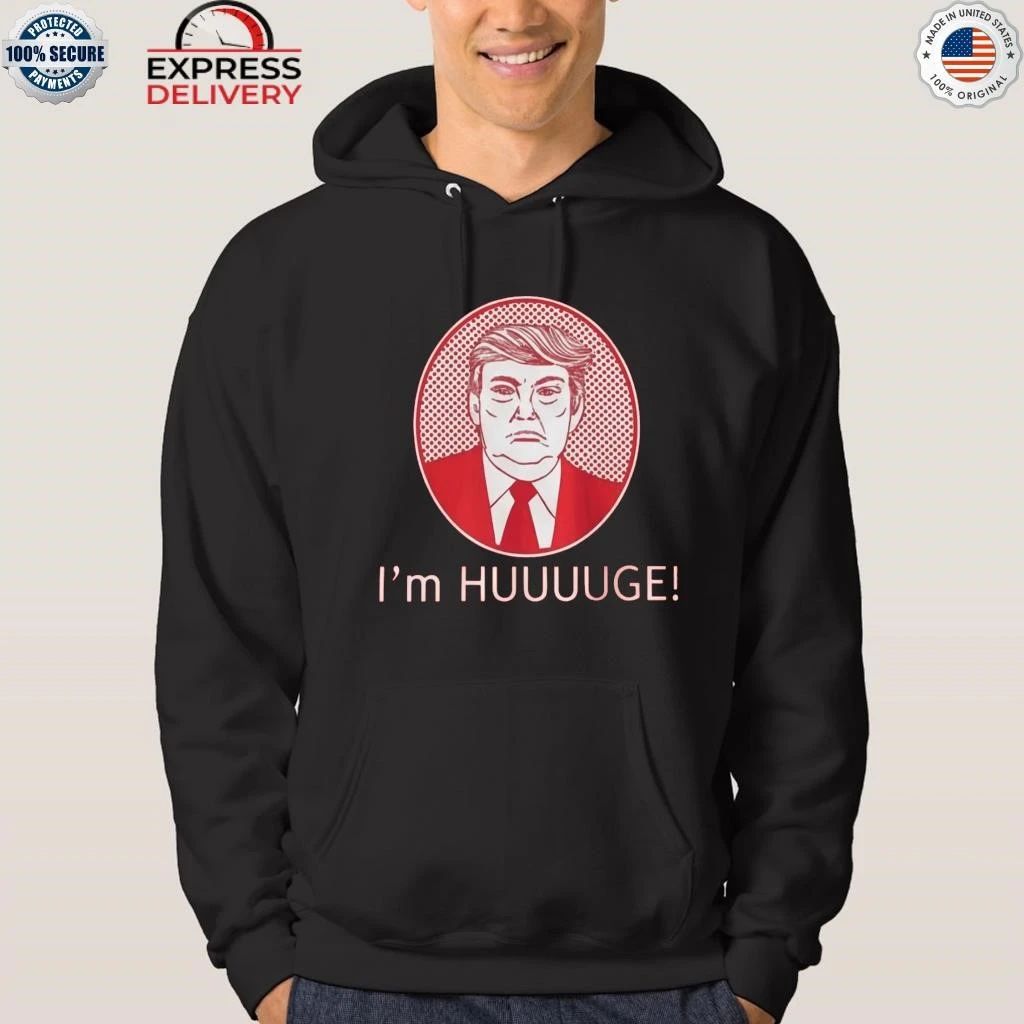 Trump I’m Huge Shirt