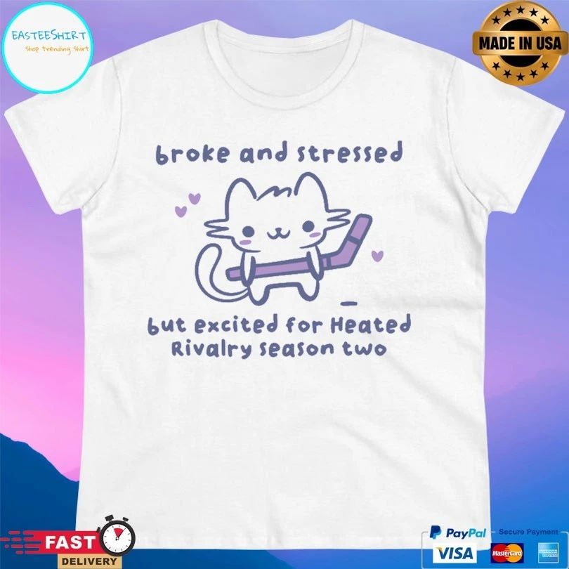 Broke And Stressed But Excited For Heated Rivalry Season Two Hockey T-shirts