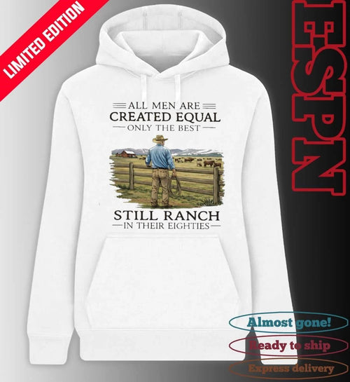 All Men Are Created Equal Only The Best Still Ranch In Their Eighties Shirt