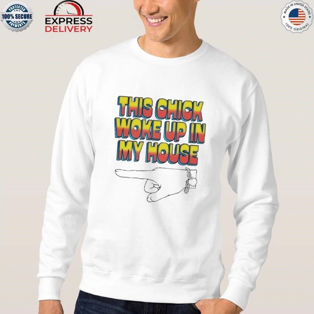 This Chick Woke Up In House Shirt