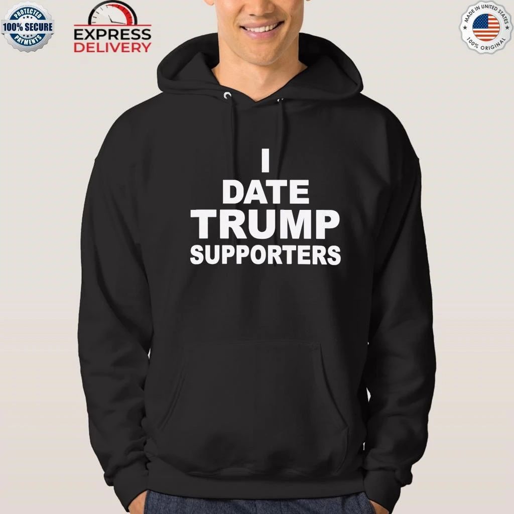 I Date Trump Supporters Shirt