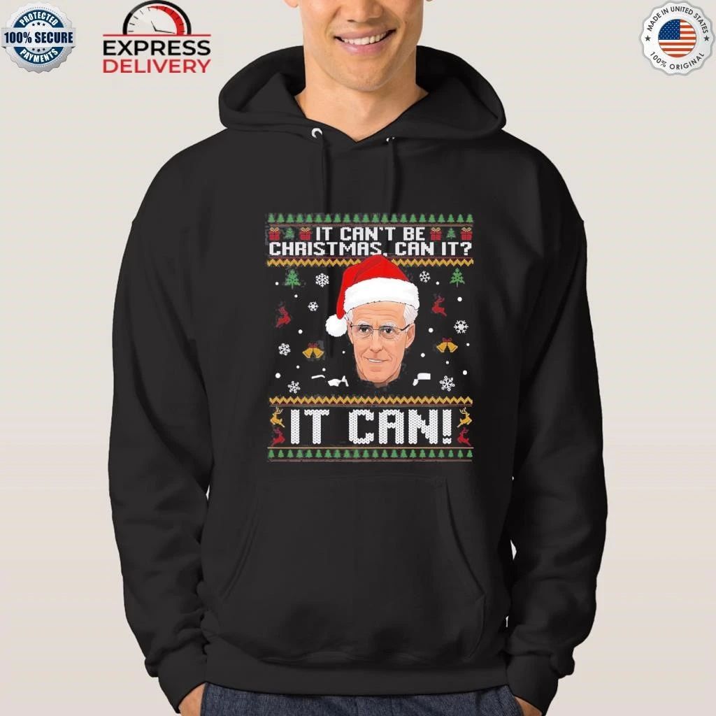 It Can’t Be Christmas Can It It Can Ugly Christmas Shirt