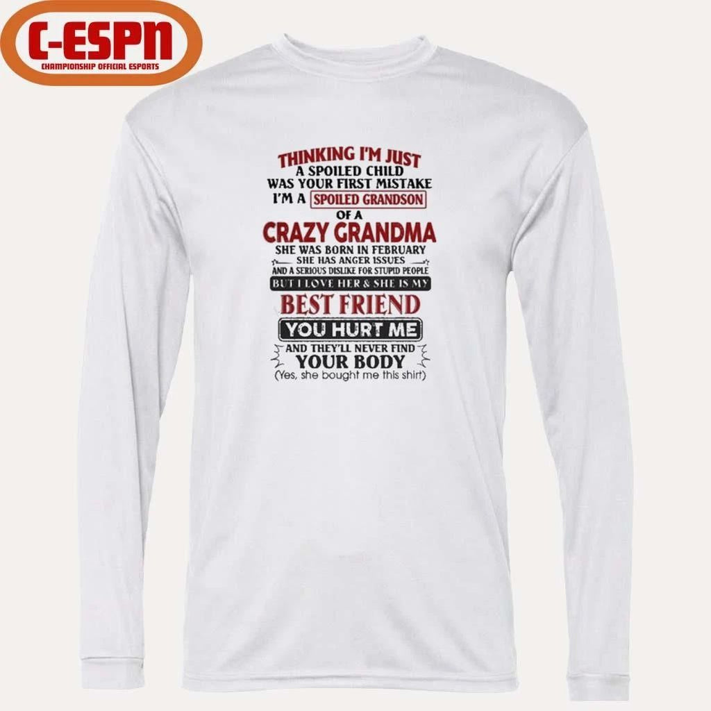 February – Thinking I’m Just A Spoiled Child Was Your First Mistake I’m A Spoiled Grandson Of Crazy Grandma Shirt