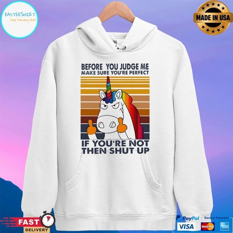 Unicorn Before You Judge Me Make Sure You’re Perfect If You’re Not Then Shut Up T-shirt