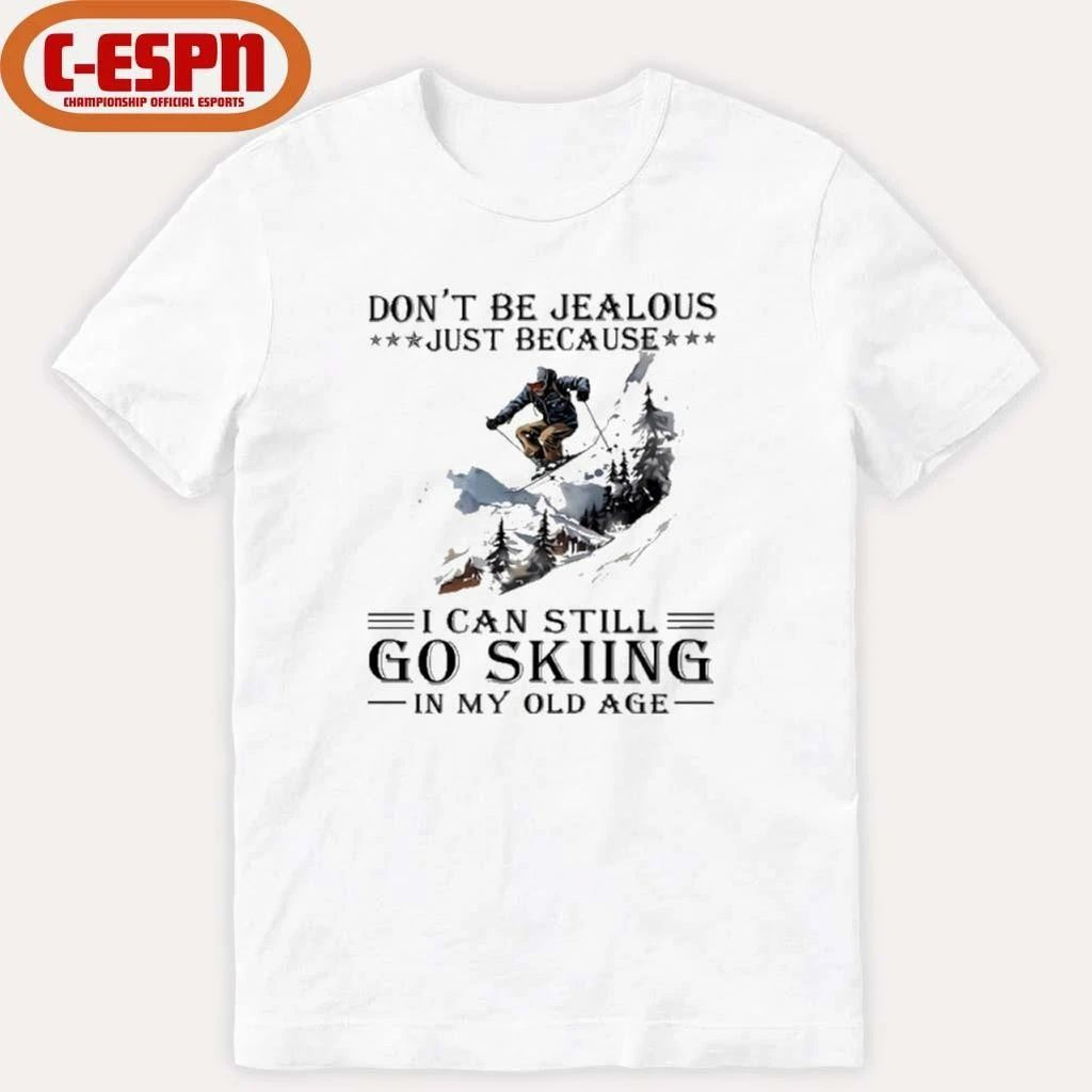 Don’t Be Jealous Just Because I Can Still Go Skiing In My Old Age shirt