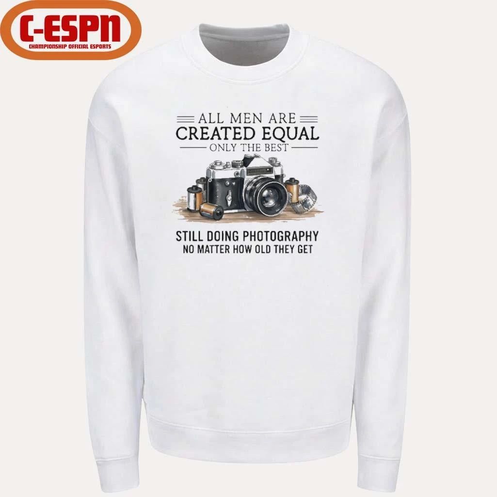 All Men Are Created Equal, Only The Best Still Doing Photography No Matter How Old They Get Shirt