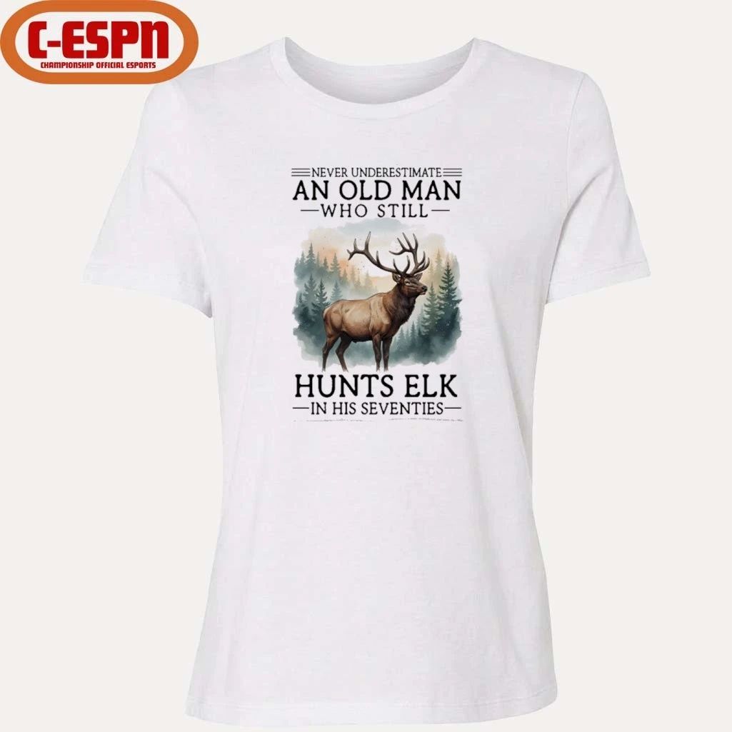 Never Underestimate An Old Man Who Still Hunts ELK In His Seventies Shirt