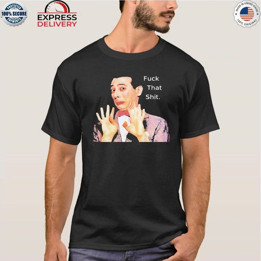 Paul Reubens Fuck That Shit Shirt