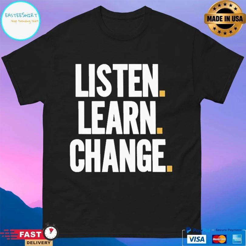 Listen Learn Change T-shirt