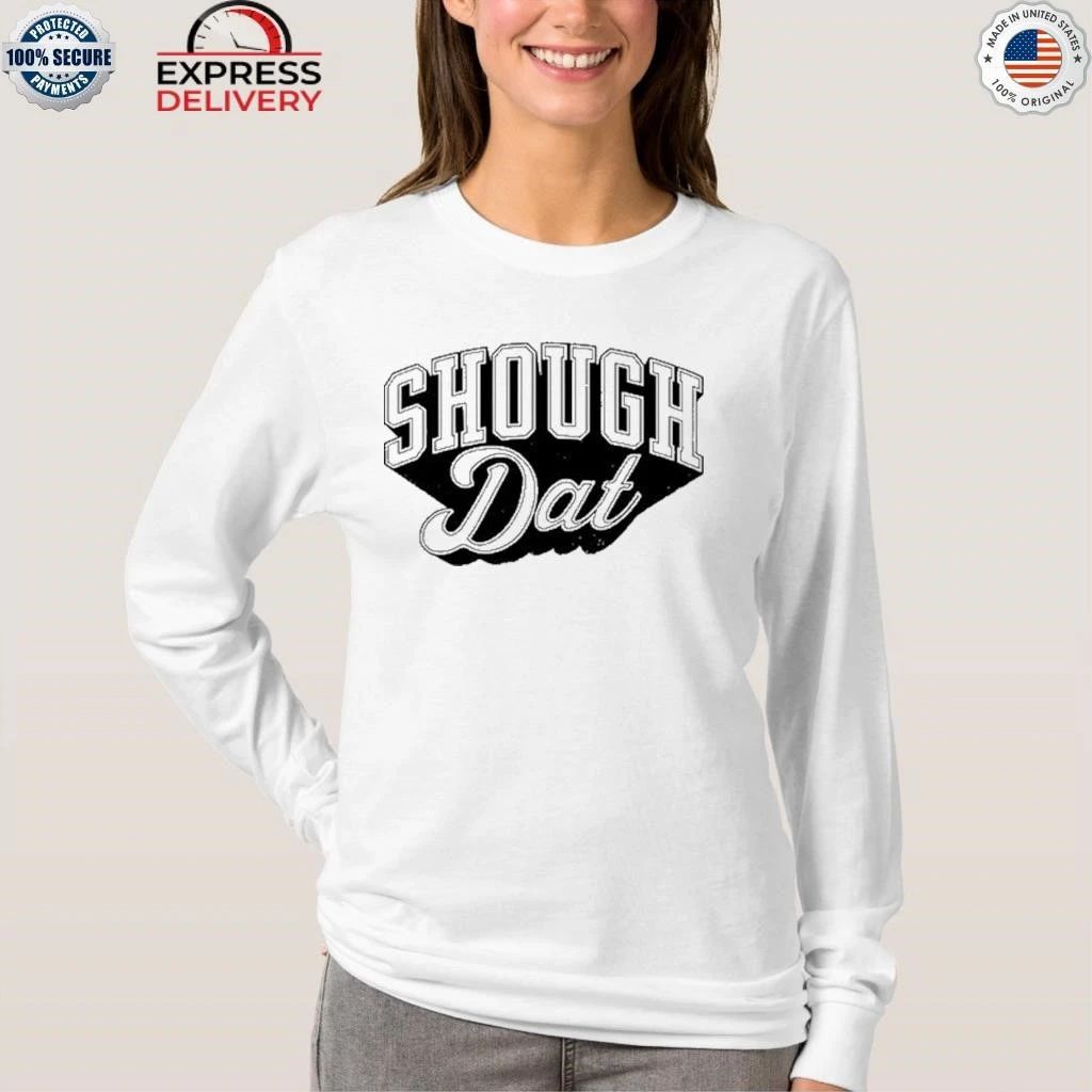 Dirty Coast Shough Dat Shirt