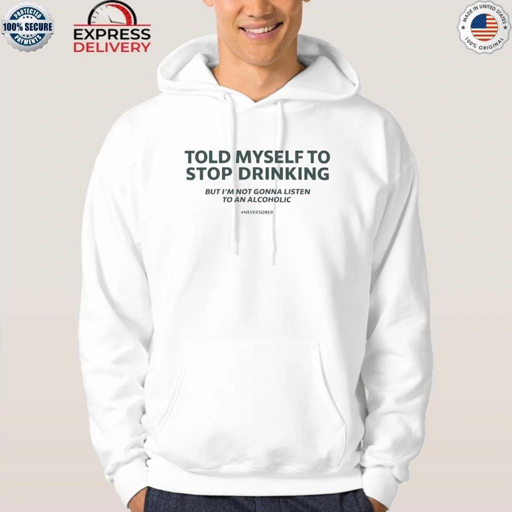 Told Myself To Stop Drinking Shirt