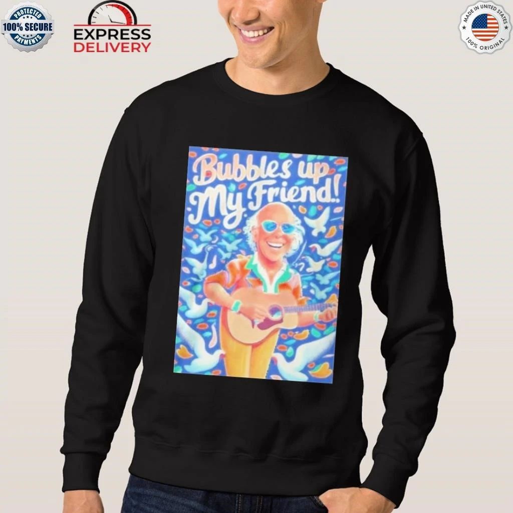 Rip Jimmy Buffett Bubbles Up My Friend Shirt