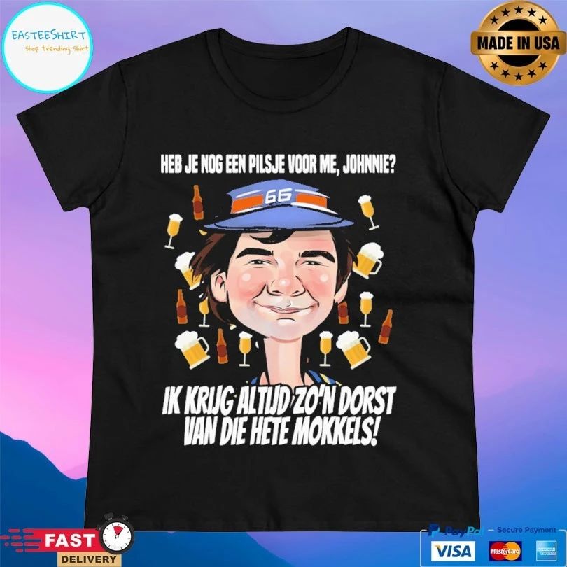 Heb Je Nog Een Pilsje Voor Me Johnnie Ik Krug Altud Zo’n Dorst Van Die Hate Kokkels T-shirt