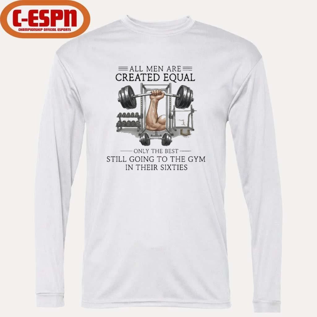 All Men Are Created Equal, Only The Best Still Going To The Gym In Their Sixties T-Shirt