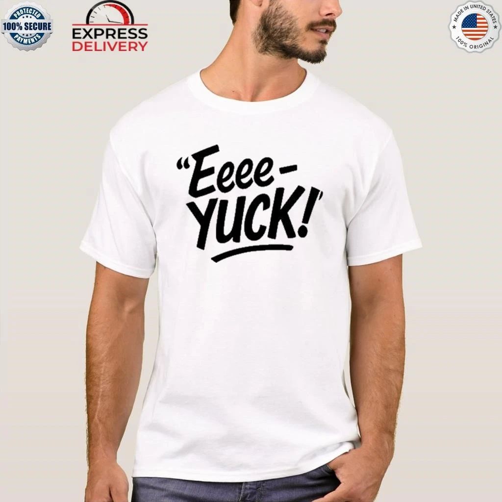 Eeee-Yuck Shirt