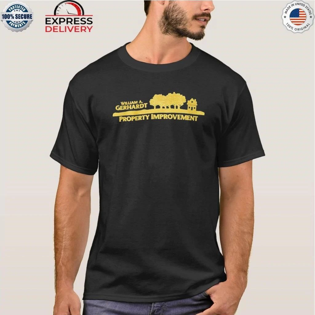 William A Gerhardt Property Improvement Shirt