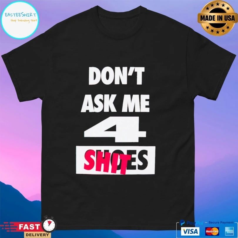 Undefeated Don’t Ask me 4 shoes shit T-shirt
