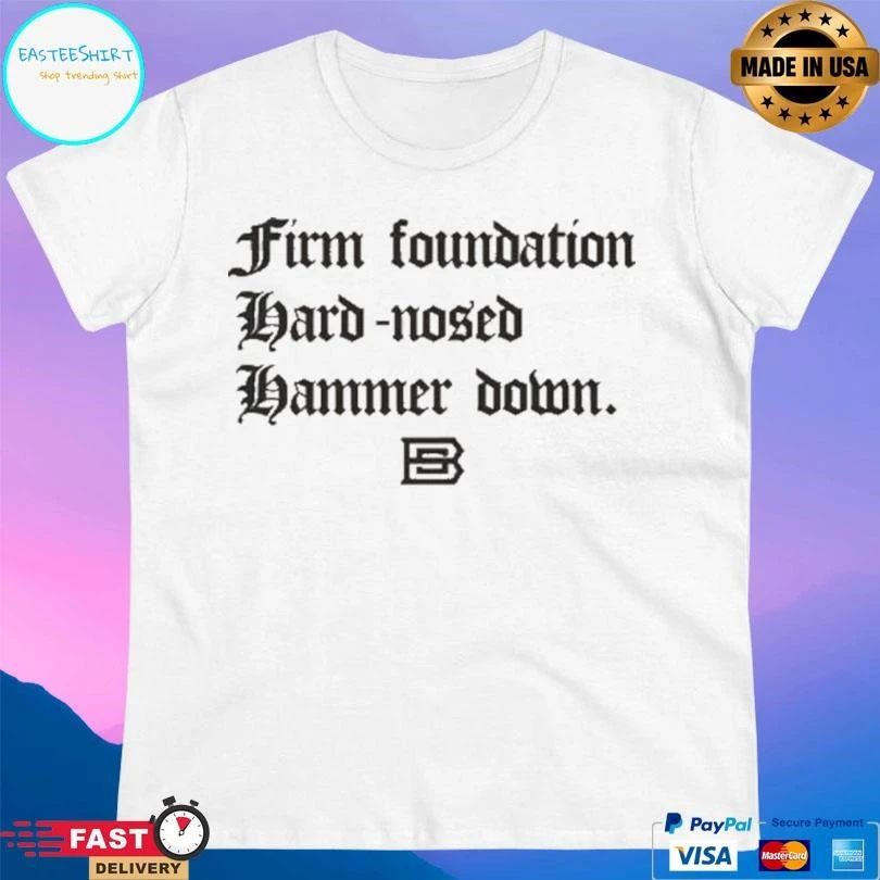 Firm Foundation Hard-Nosed Hammer Down T-shirts