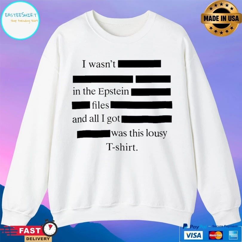 I Wasn’t In The Epstein Files And All I Got Was This Lousy T-shirts