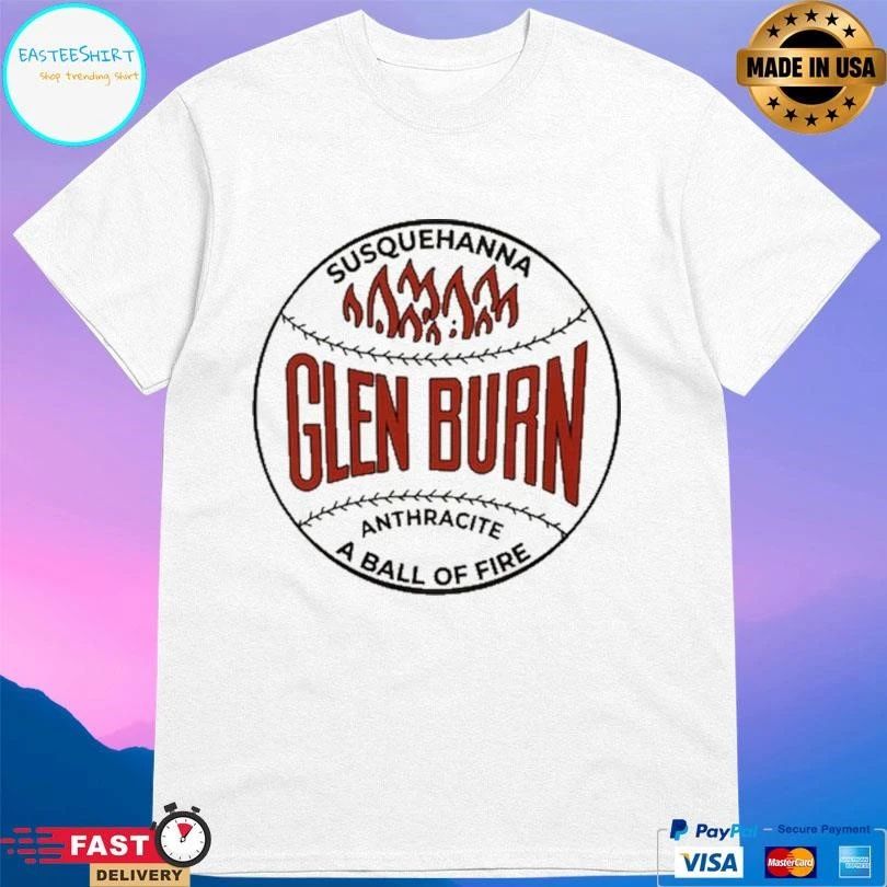 Glen Burn Susquehanna Anthracite A Ball Of Fire T-shirts