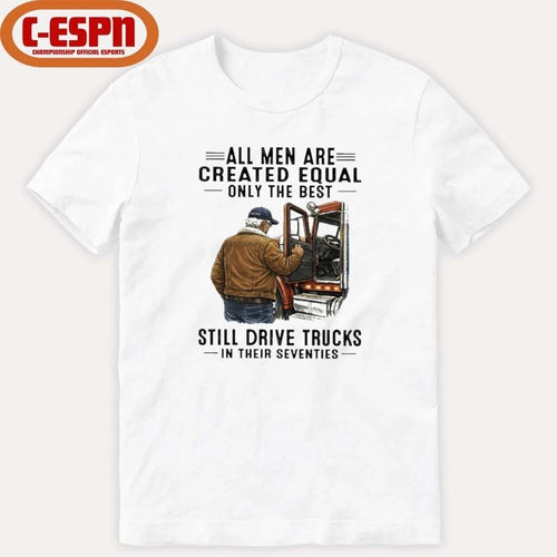 All Men Are Created Equal Only The Best Still Drive Trucks In Their Seventies shirt
