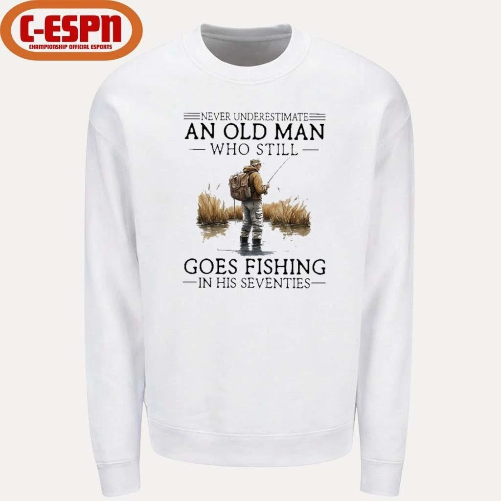 Grandpa Never Underestimate An Old Man Who Still Goes Fishing In His Seventies Shirt