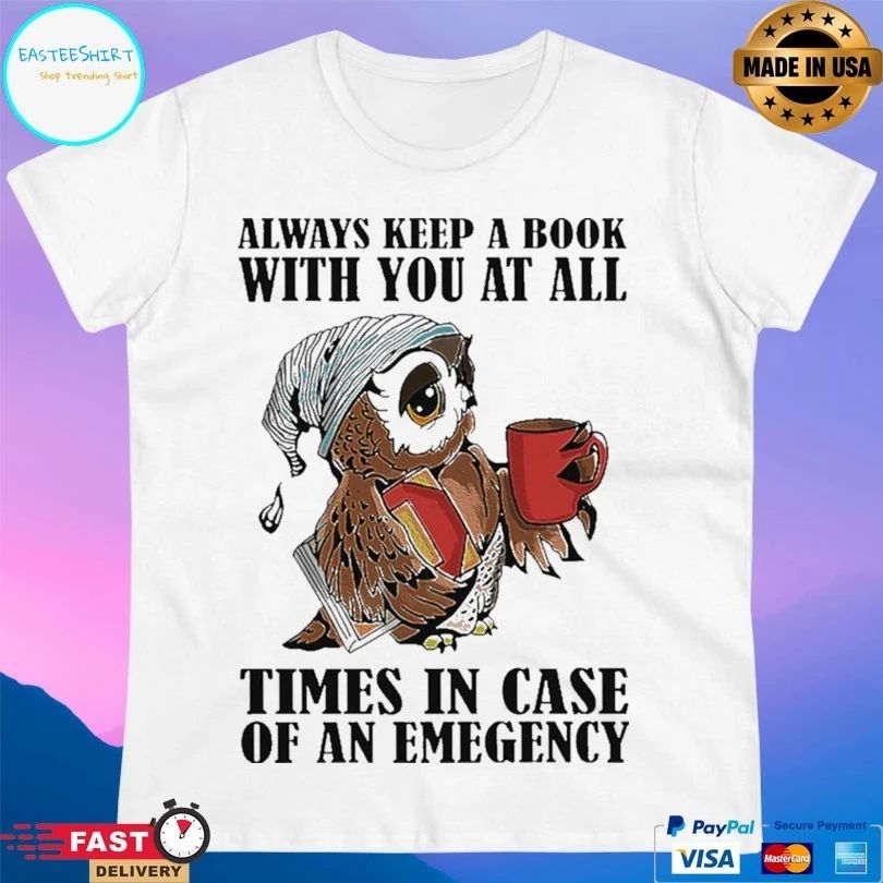 Owl Always Keep A Book With You At All Times In Case Of An Emergency T-shirt