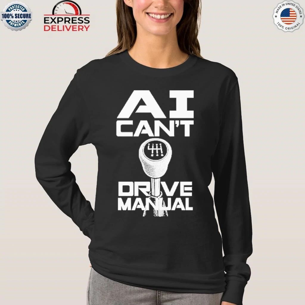 AI Can’t Drive Manual Shirt