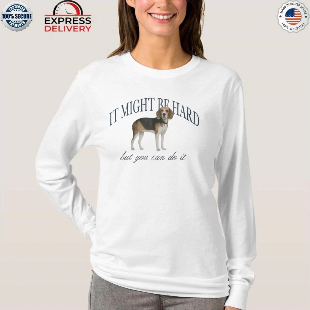 Dog It Might Be Hard But You Can Do It Shirt