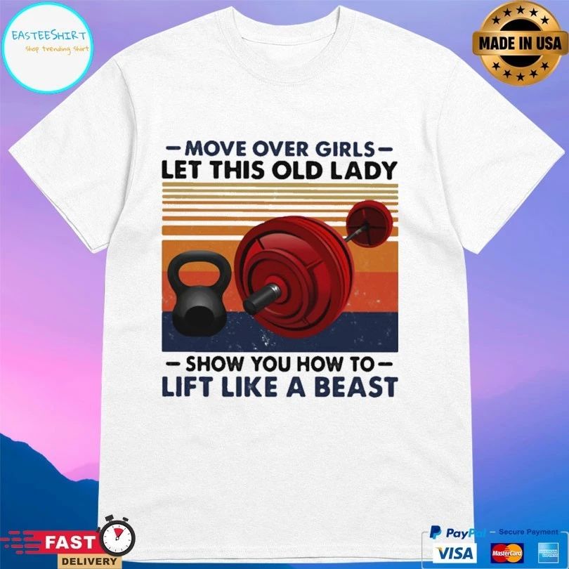 Move Over Girls Let This Old Lady Show You How To Lift Like A Beast Vintage T-shirt
