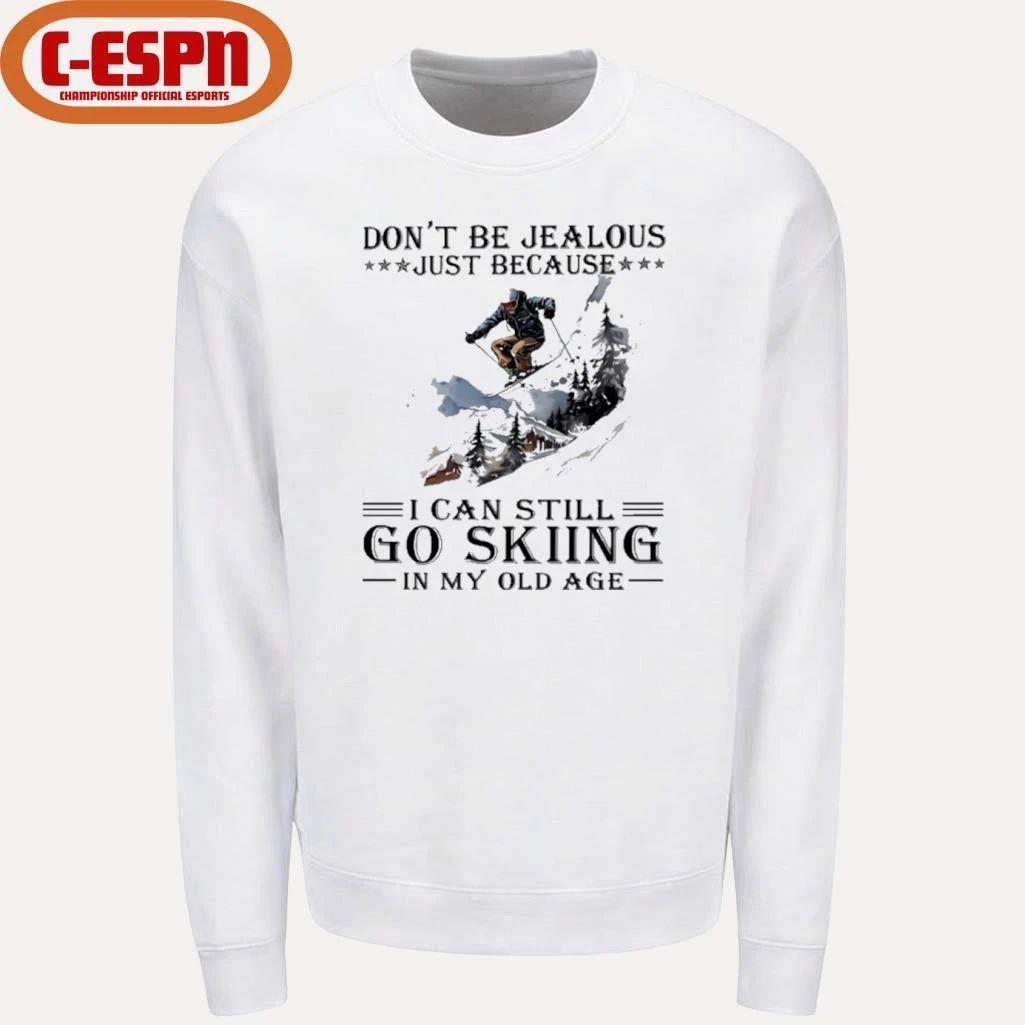 Don’t Be Jealous Just Because I Can Still Go Skiing In My Old Age shirt