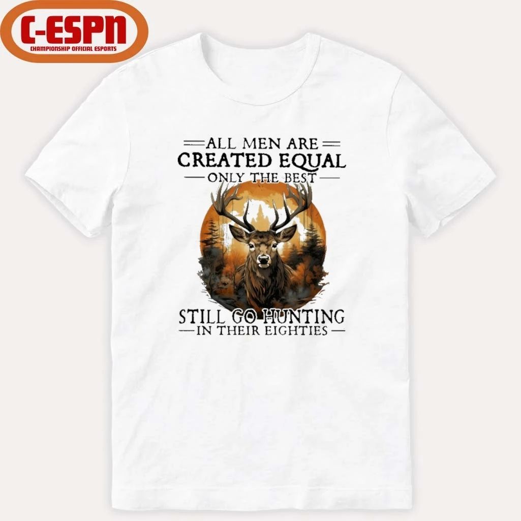 Retro All Men Are Created Equal Only The Best Still Go Hunting In Their Eighties Shirt