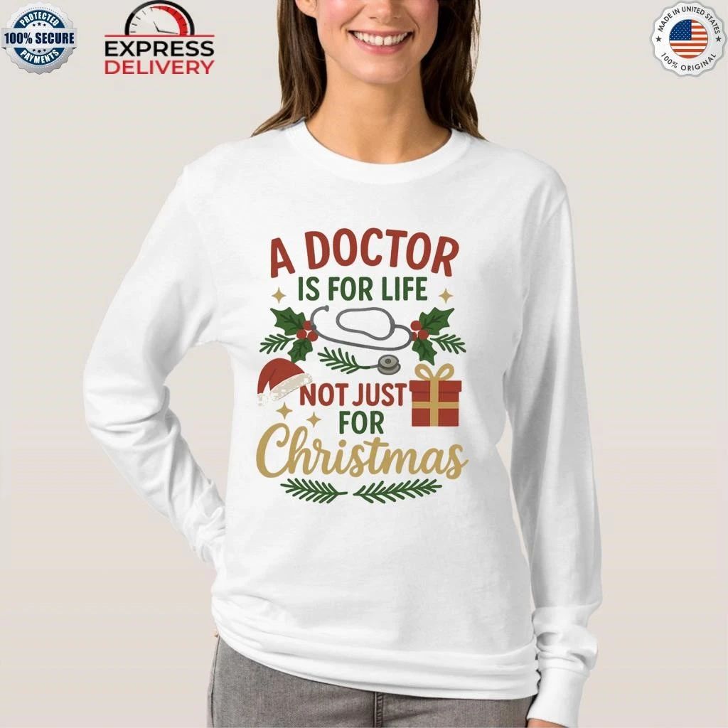 A Doctor Is For Life Not Just for Christmas Shirt