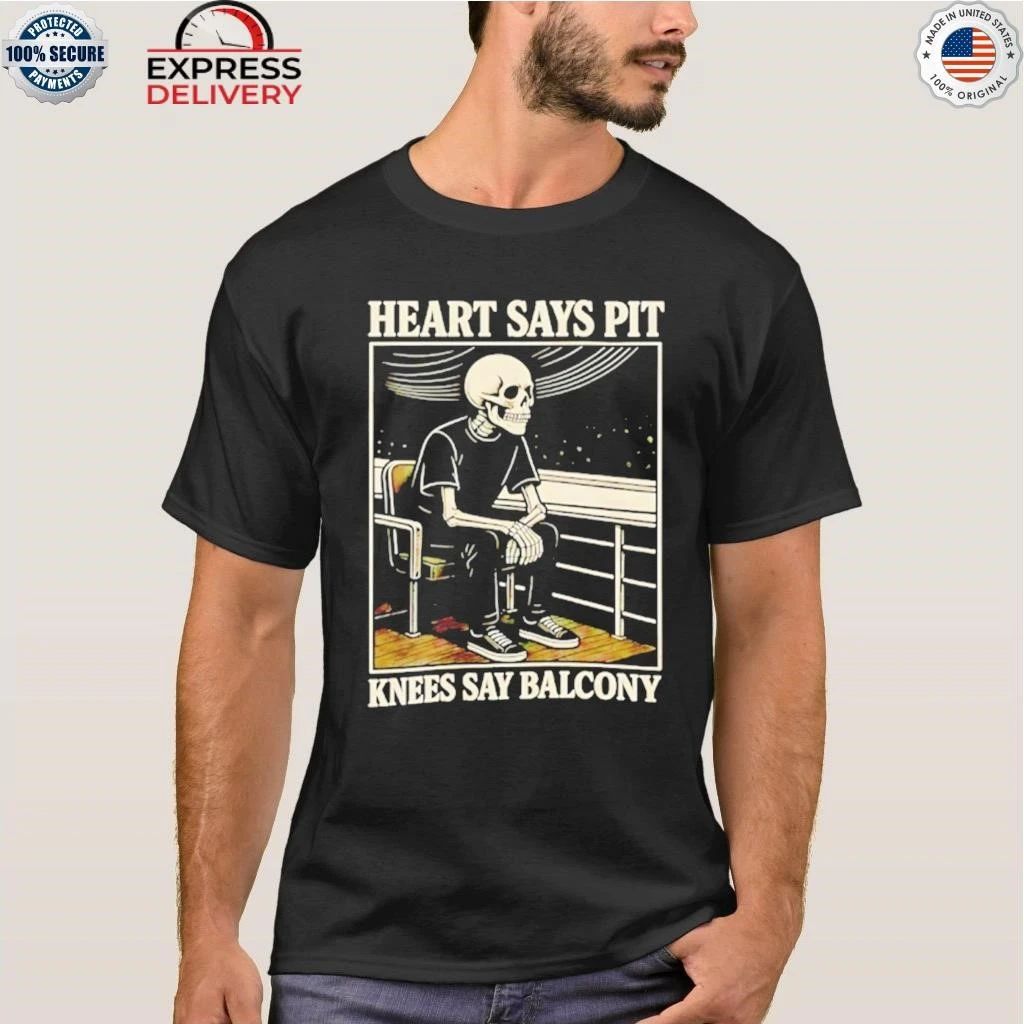 Heart Say Pit Knees Say Balcony Shirt