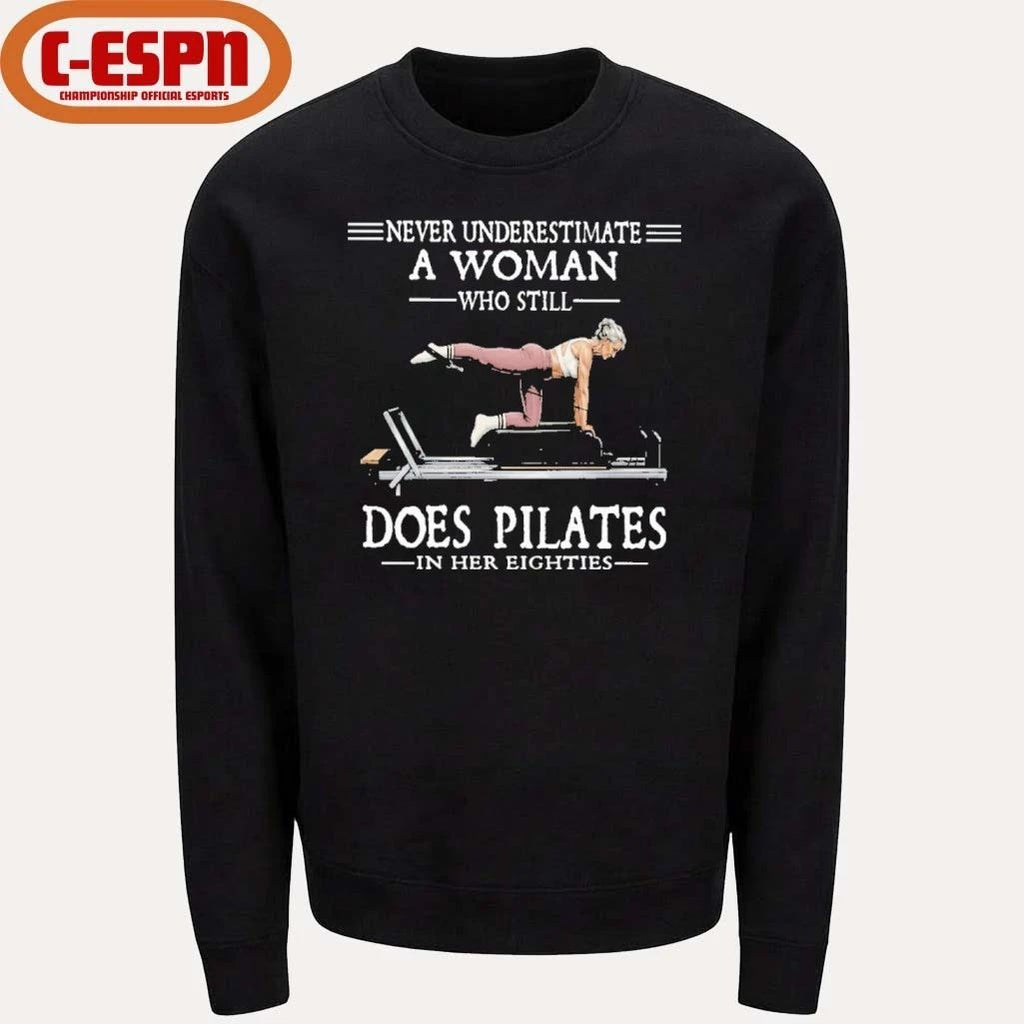Never Underestimate A Woman Who Still Does Pilate In Her Eighties Shirt
