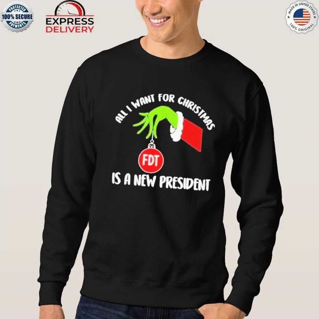 FDT All I Want for Christmas Is A New President Christmas Shirt