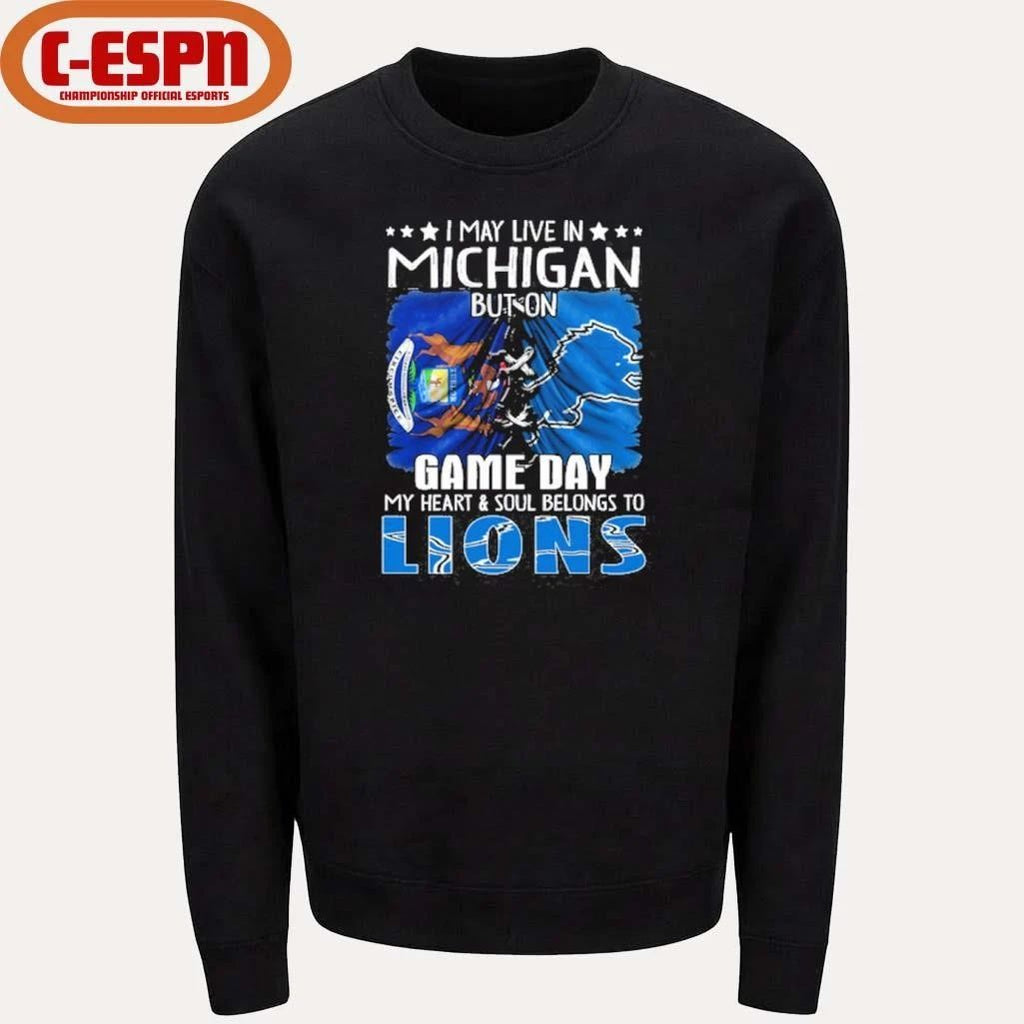 I May Live In Michigan But On Gameday My Heart And Soul Belongs To Detroit Lions 2026 Shirt