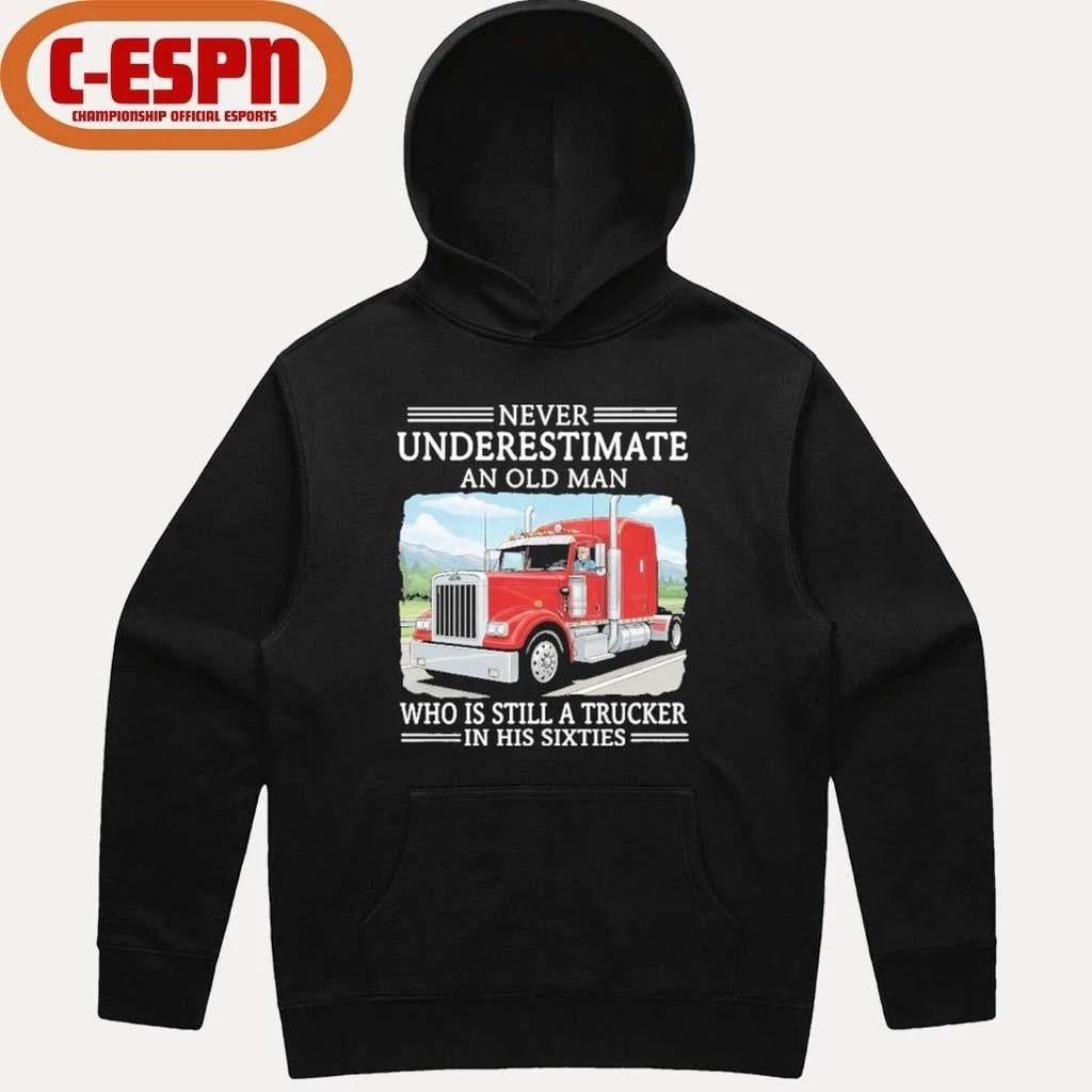 Never Underestimate An Old Man Who Is Still A Trucker In His Sixties Shirt