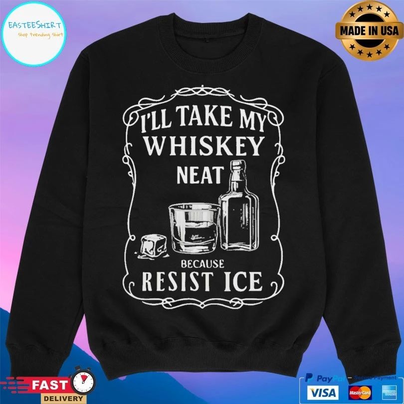 I’ll Take My Whisky Neat Because Fuck Ice Bold Statement Drinking T-shirt