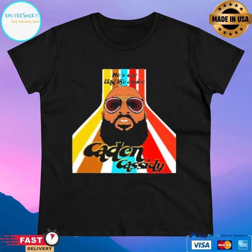 He’s One Bad Life Choice Caden Cassidy T-shirts