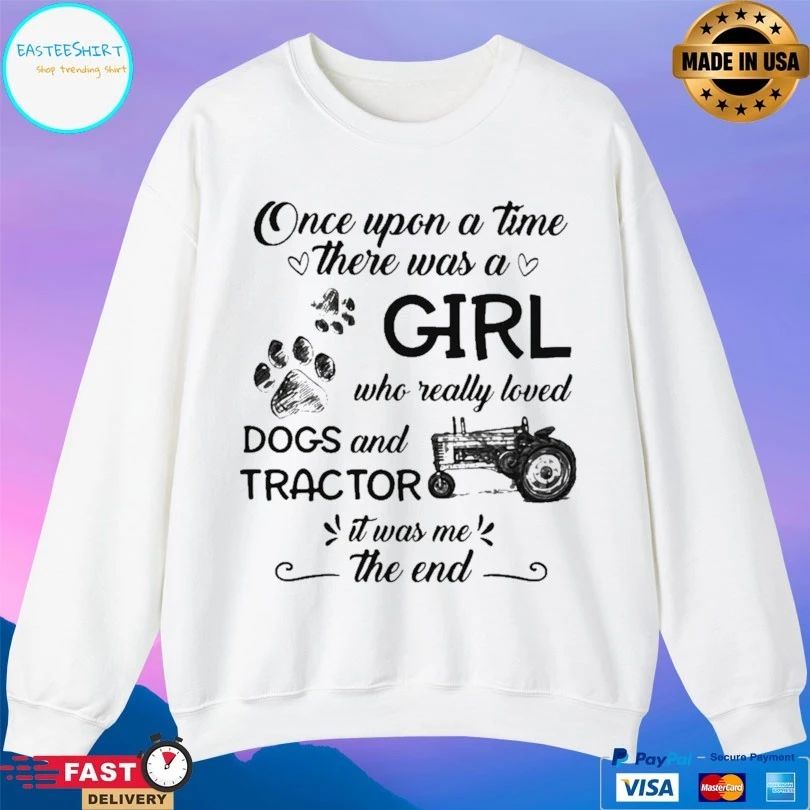 Once Upon A Time There Was A Girl Who Really Loved Dogs And Tractor It Was Me The End T-shirt
