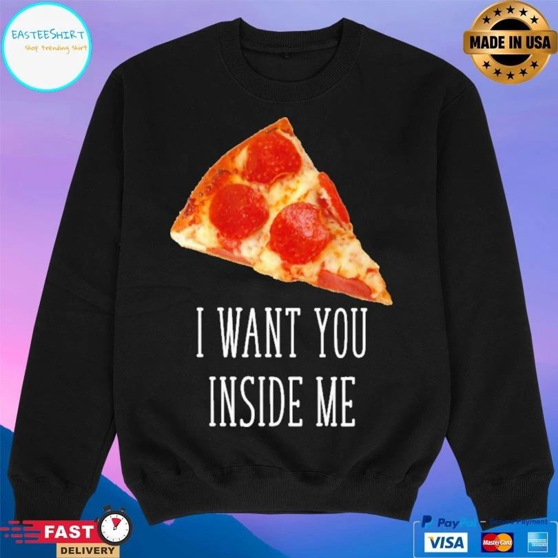 Pizza I Want You Inside Me T-shirt