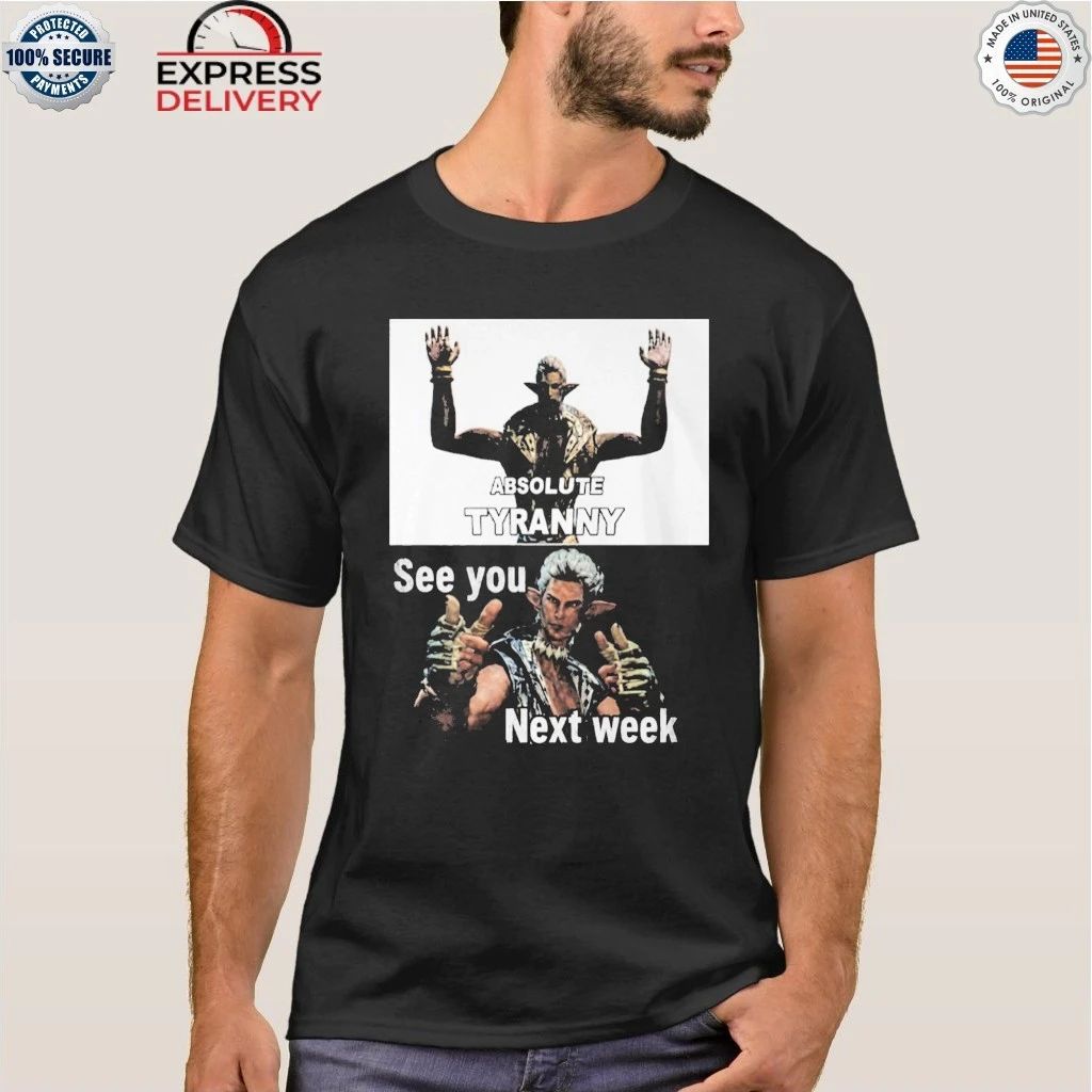 Absolute Tyranny See You Next Week Shirt