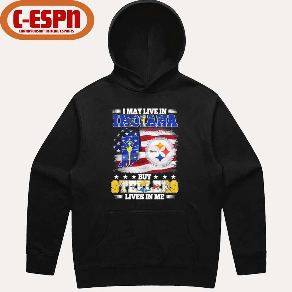 I May Live In Indiana But Steelers Lives In Me Shirt